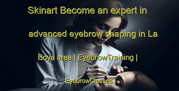 Skinart Become an expert in advanced eyebrow shaping in La Boya area | EyebrowTraining | EyebrowClasses | SkinartTraining-Mexico